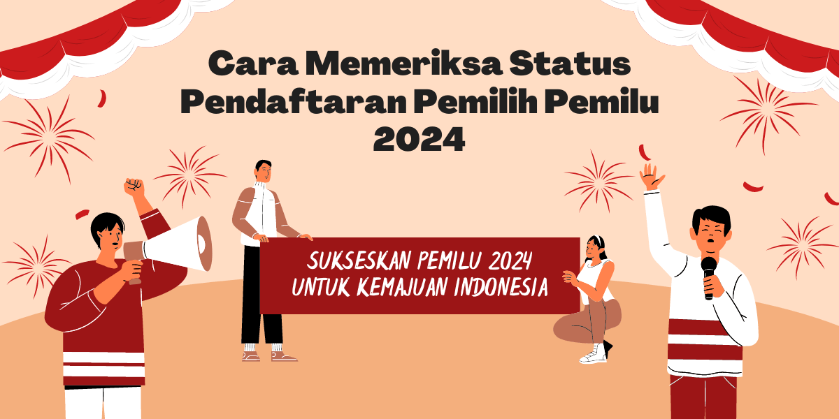 Cara Memeriksa Status Pendaftaran Pemilih Pemilu 2024
