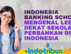 Indonesia Banking School - Mengenal Lebih Dekat Sekolah Perbankan di Indonesia