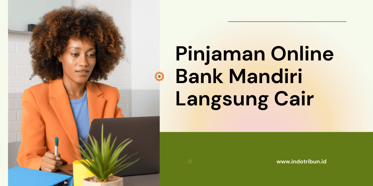 Pinjaman Online Bank Mandiri Langsung Cair