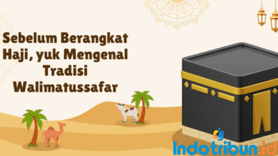 Sebelum Berangkat Haji, yuk Mengenal Tradisi Walimatussafar