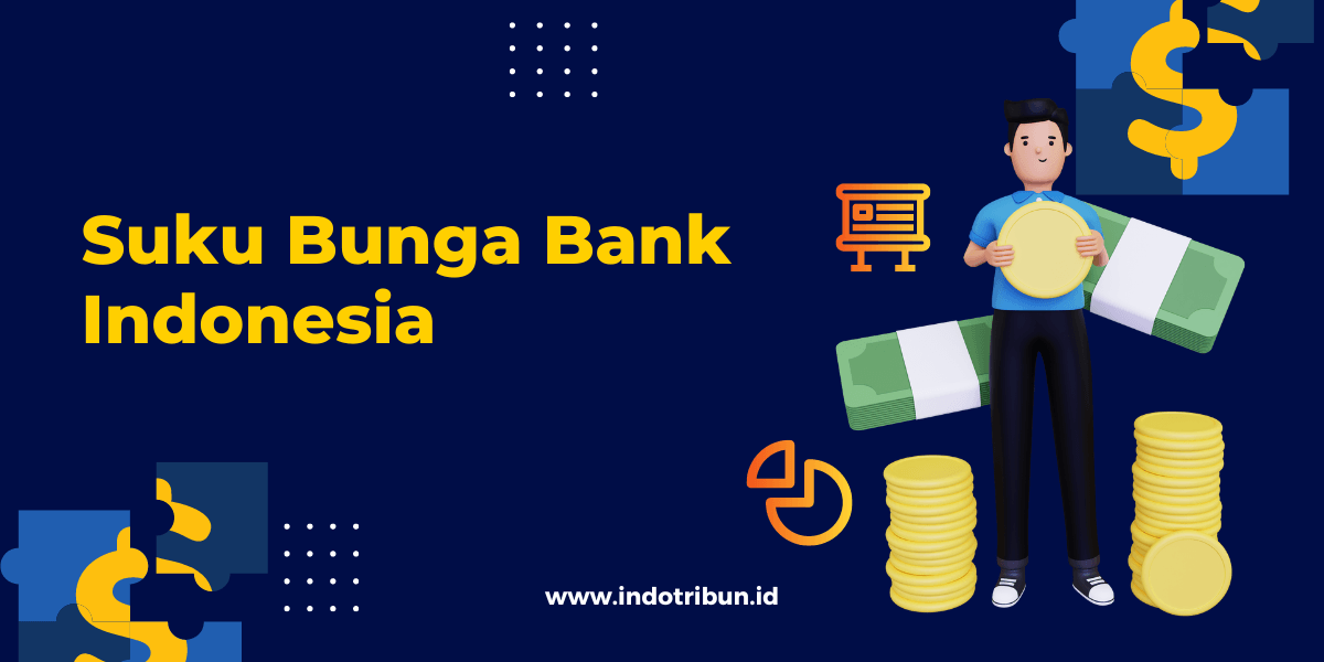 Apa itu Suku Bunga Bank Indonesia ? Pengertian, Tujuan, dan Fungsi