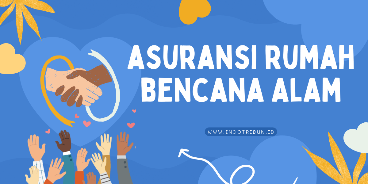 Asuransi Rumah Bencana Alam