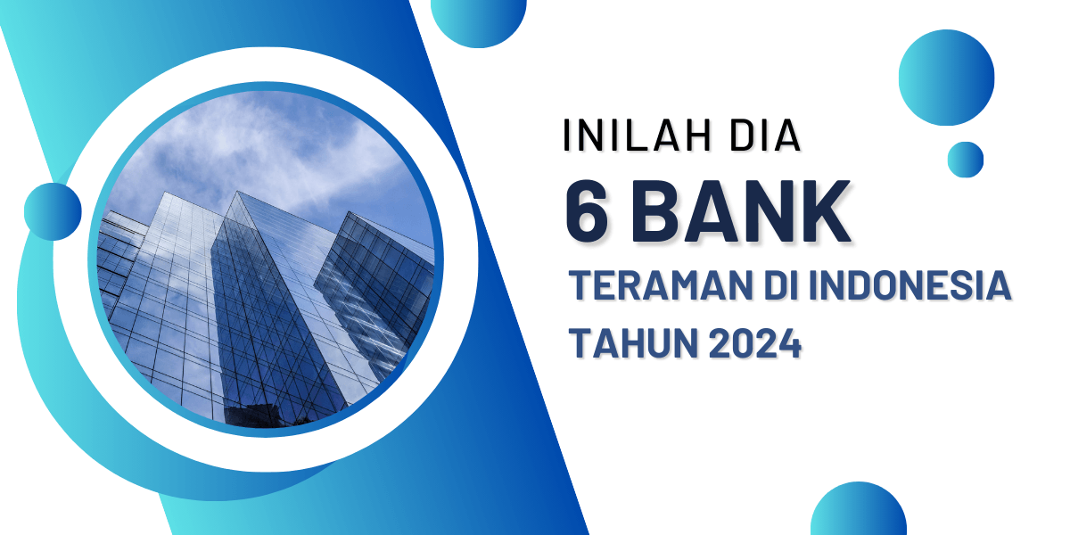 Inilah dia 6 Bank Teraman di Indonesia Tahun 2024