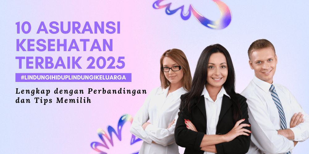 10 Asuransi Kesehatan Terbaik 2025: Lengkap dengan Perbandingan dan Tips Memilih