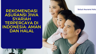 Rekomendasi Asuransi Jiwa Syariah Terpercaya di Indonesia: Aman dan Halal