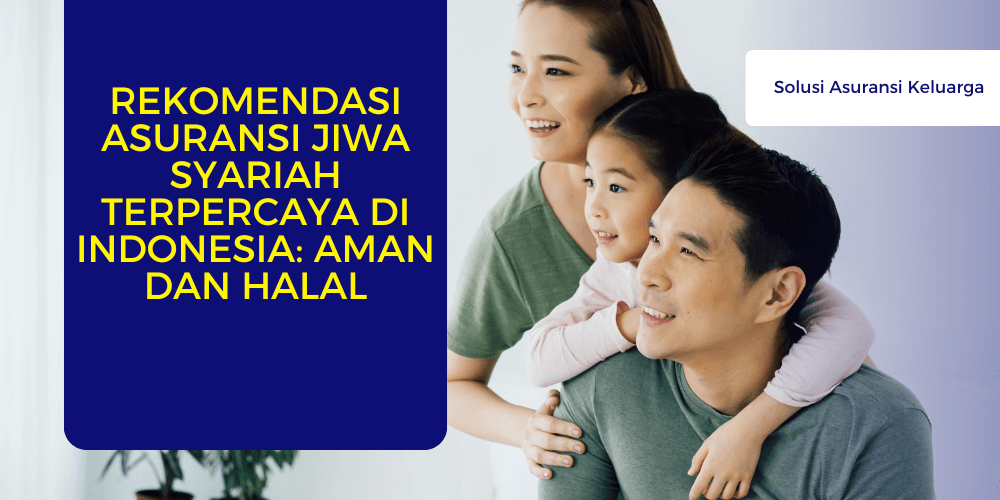 Rekomendasi Asuransi Jiwa Syariah Terpercaya di Indonesia: Aman dan Halal