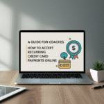 A Guide for Coaches: How to Accept Recurring Credit Card Payments Online A Guide for Coaches: How to Accept Recurring Credit Card Payments Online
