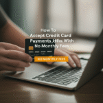 How to Accept Credit Card Payments Online With No Monthly Fees