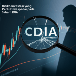 Risiko Investasi yang Perlu Diwaspadai pada Saham IDX: CDIA