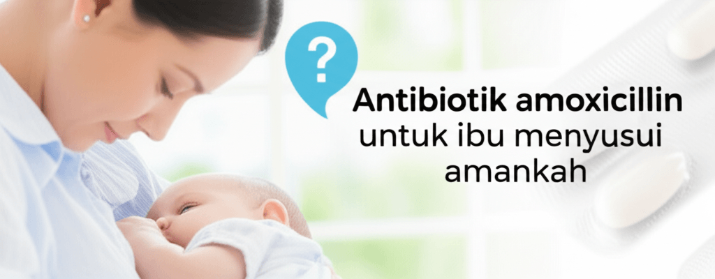 antibiotik amoxicillin untuk ibu menyusui amankah antibiotik amoxicillin untuk ibu menyusui amankah